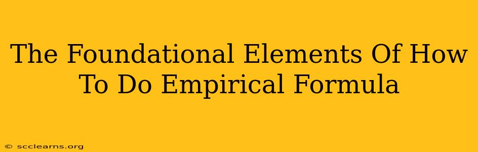 The Foundational Elements Of How To Do Empirical Formula