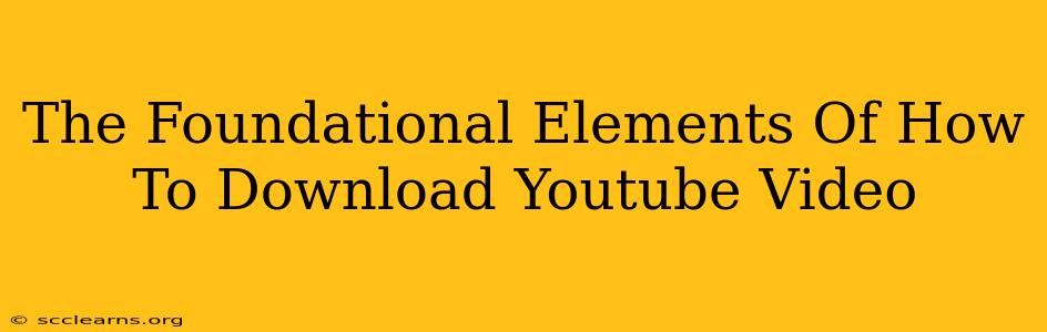 The Foundational Elements Of How To Download Youtube Video