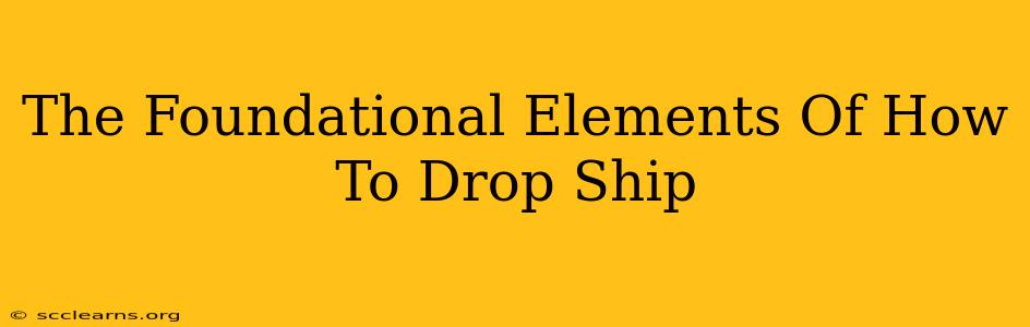 The Foundational Elements Of How To Drop Ship