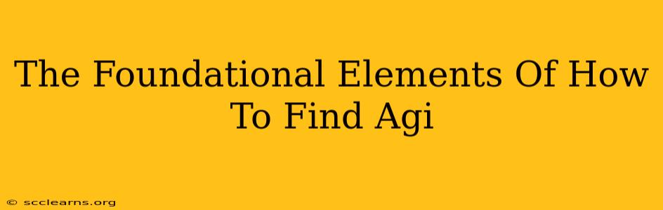 The Foundational Elements Of How To Find Agi