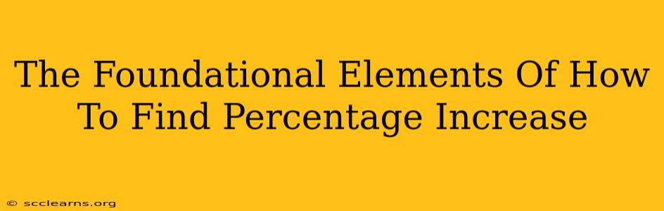 The Foundational Elements Of How To Find Percentage Increase