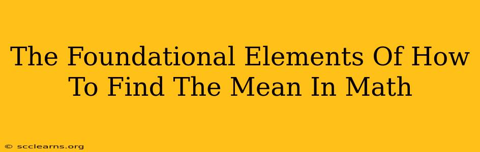 The Foundational Elements Of How To Find The Mean In Math