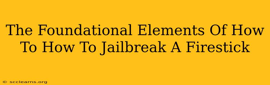 The Foundational Elements Of How To How To Jailbreak A Firestick