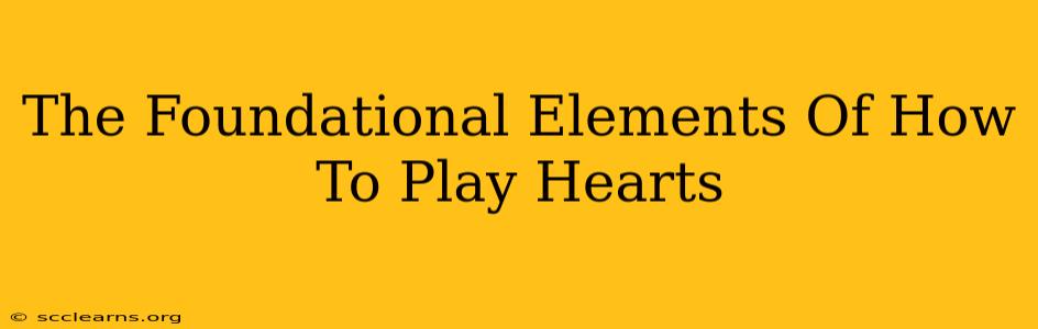 The Foundational Elements Of How To Play Hearts