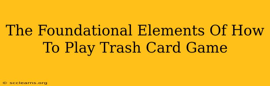 The Foundational Elements Of How To Play Trash Card Game