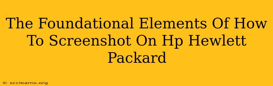 The Foundational Elements Of How To Screenshot On Hp Hewlett Packard