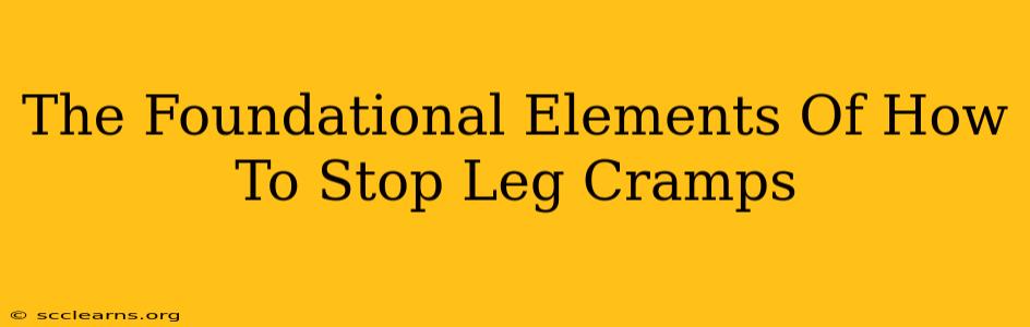 The Foundational Elements Of How To Stop Leg Cramps