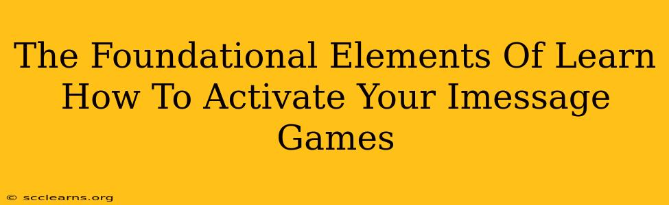 The Foundational Elements Of Learn How To Activate Your Imessage Games