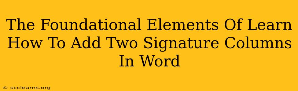 The Foundational Elements Of Learn How To Add Two Signature Columns In Word