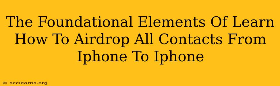 The Foundational Elements Of Learn How To Airdrop All Contacts From Iphone To Iphone