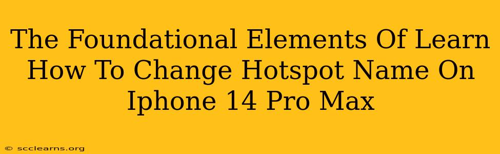 The Foundational Elements Of Learn How To Change Hotspot Name On Iphone 14 Pro Max