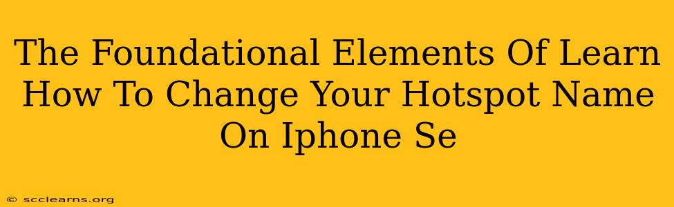 The Foundational Elements Of Learn How To Change Your Hotspot Name On Iphone Se