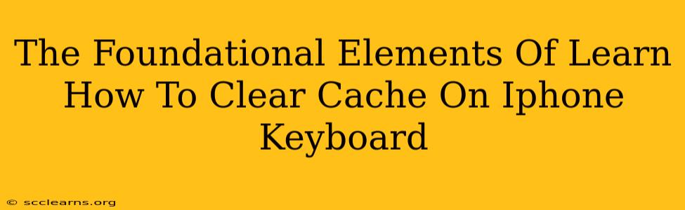 The Foundational Elements Of Learn How To Clear Cache On Iphone Keyboard