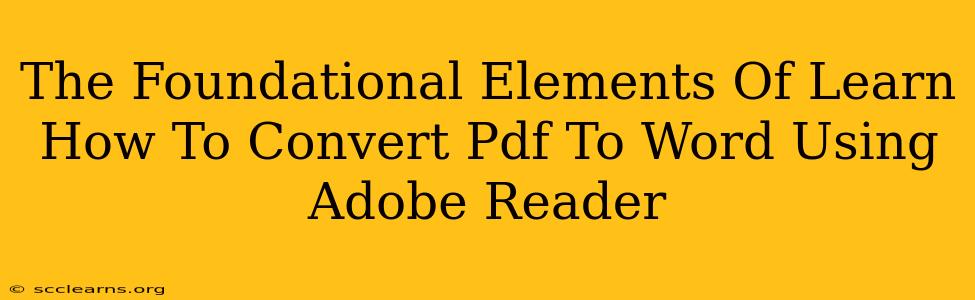 The Foundational Elements Of Learn How To Convert Pdf To Word Using Adobe Reader