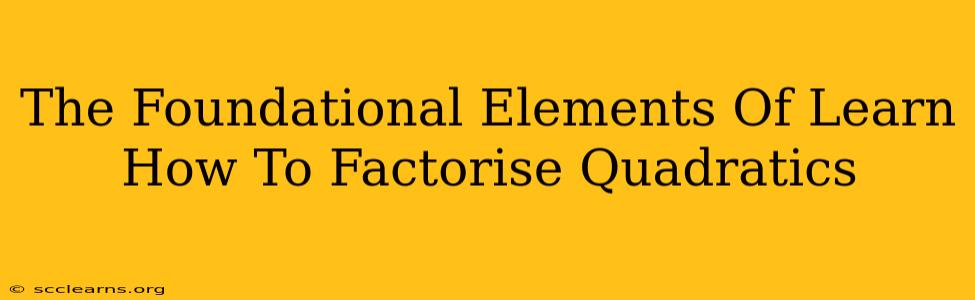 The Foundational Elements Of Learn How To Factorise Quadratics