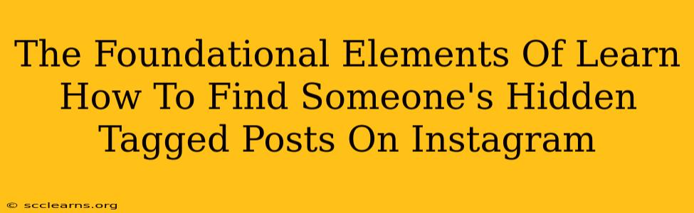 The Foundational Elements Of Learn How To Find Someone's Hidden Tagged Posts On Instagram