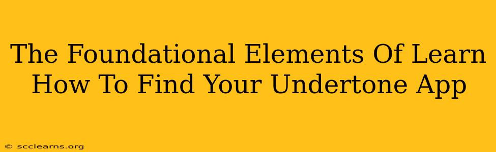 The Foundational Elements Of Learn How To Find Your Undertone App