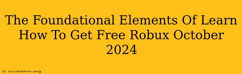 The Foundational Elements Of Learn How To Get Free Robux October 2024