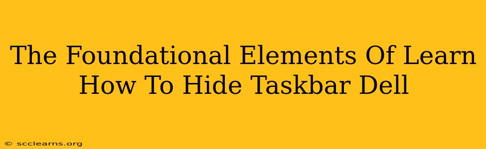 The Foundational Elements Of Learn How To Hide Taskbar Dell