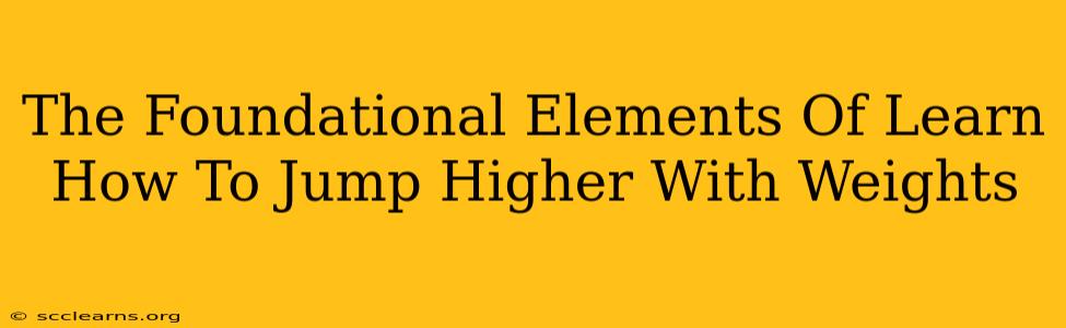 The Foundational Elements Of Learn How To Jump Higher With Weights