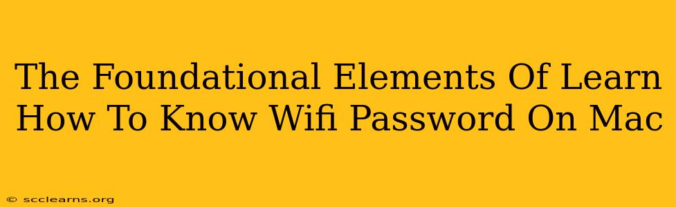 The Foundational Elements Of Learn How To Know Wifi Password On Mac