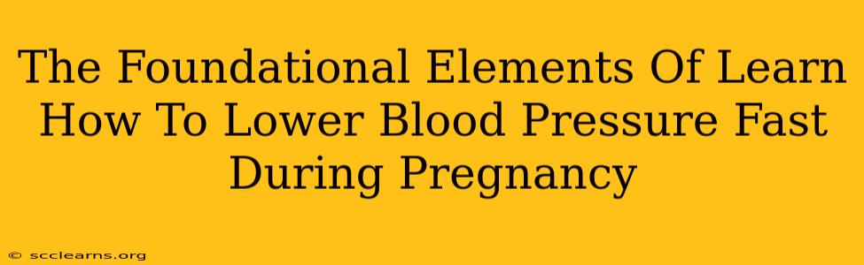 The Foundational Elements Of Learn How To Lower Blood Pressure Fast During Pregnancy