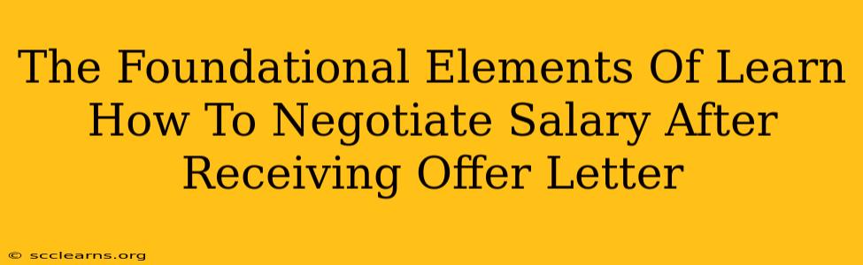 The Foundational Elements Of Learn How To Negotiate Salary After Receiving Offer Letter