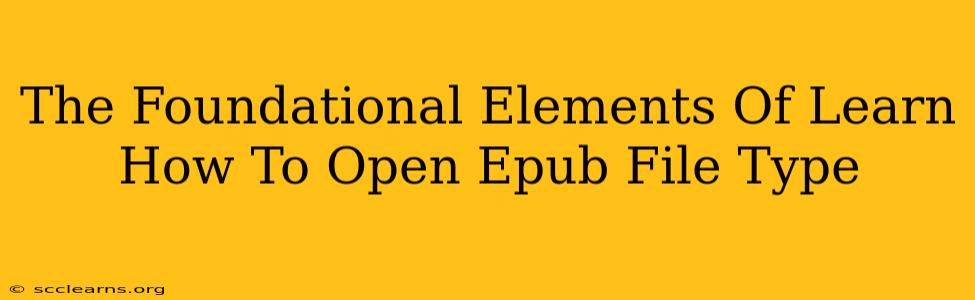 The Foundational Elements Of Learn How To Open Epub File Type