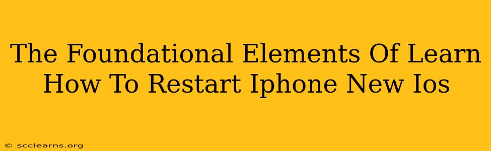 The Foundational Elements Of Learn How To Restart Iphone New Ios