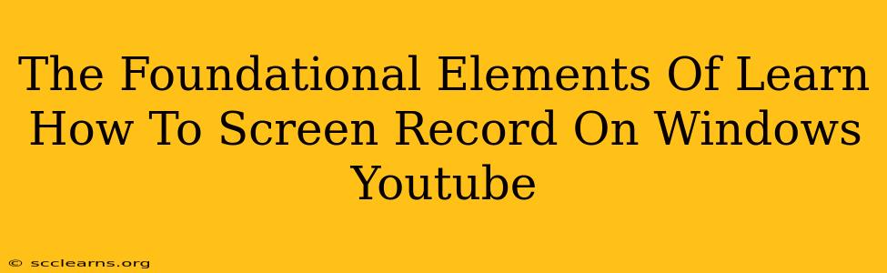 The Foundational Elements Of Learn How To Screen Record On Windows Youtube