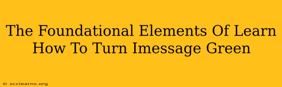 The Foundational Elements Of Learn How To Turn Imessage Green