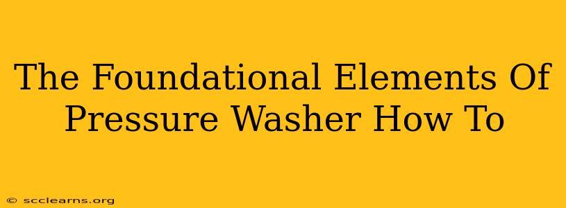 The Foundational Elements Of Pressure Washer How To