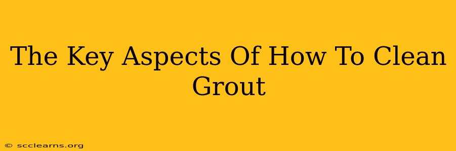 The Key Aspects Of How To Clean Grout