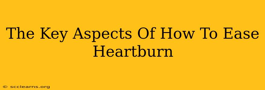 The Key Aspects Of How To Ease Heartburn