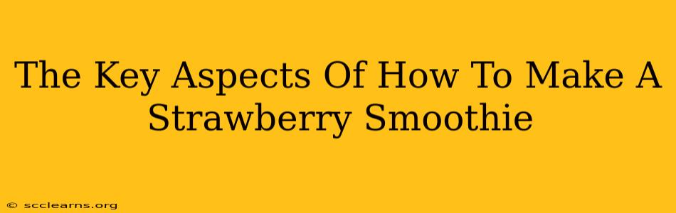 The Key Aspects Of How To Make A Strawberry Smoothie