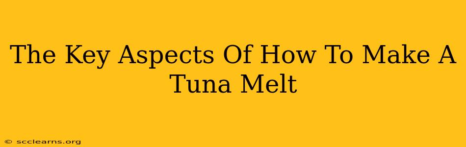 The Key Aspects Of How To Make A Tuna Melt