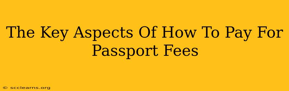 The Key Aspects Of How To Pay For Passport Fees