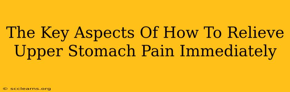 The Key Aspects Of How To Relieve Upper Stomach Pain Immediately