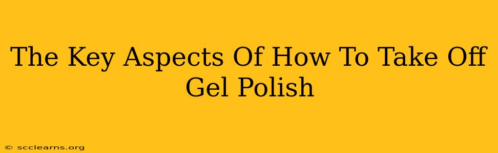 The Key Aspects Of How To Take Off Gel Polish