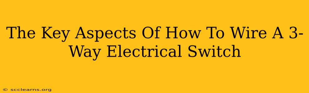 The Key Aspects Of How To Wire A 3-Way Electrical Switch