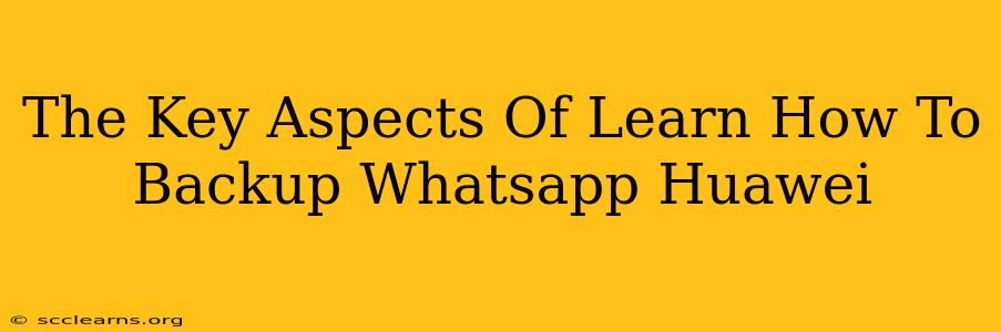 The Key Aspects Of Learn How To Backup Whatsapp Huawei