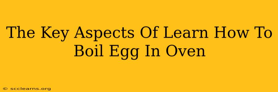 The Key Aspects Of Learn How To Boil Egg In Oven