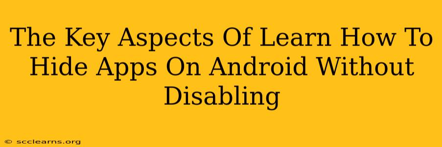 The Key Aspects Of Learn How To Hide Apps On Android Without Disabling