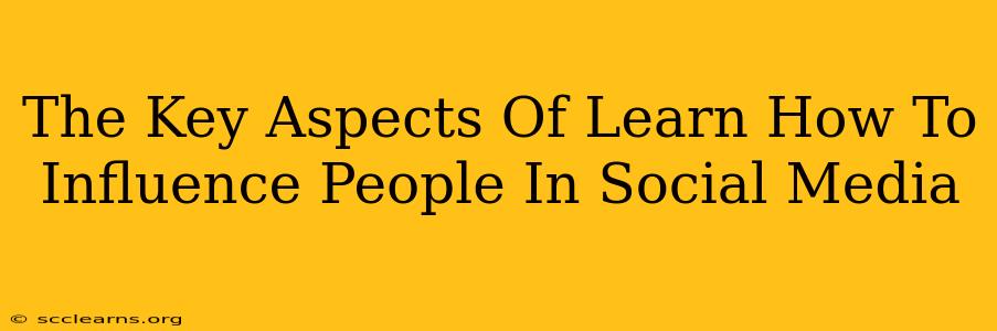 The Key Aspects Of Learn How To Influence People In Social Media