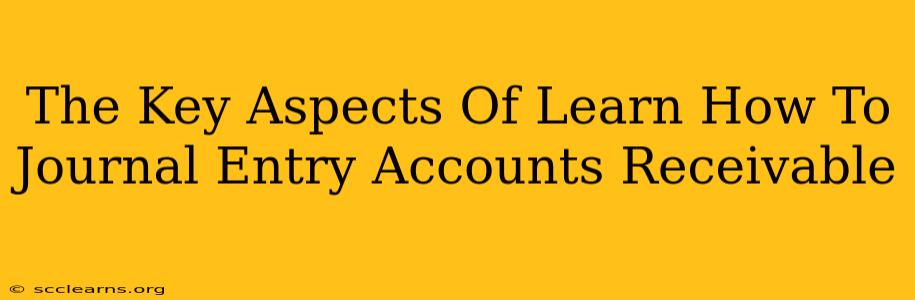 The Key Aspects Of Learn How To Journal Entry Accounts Receivable