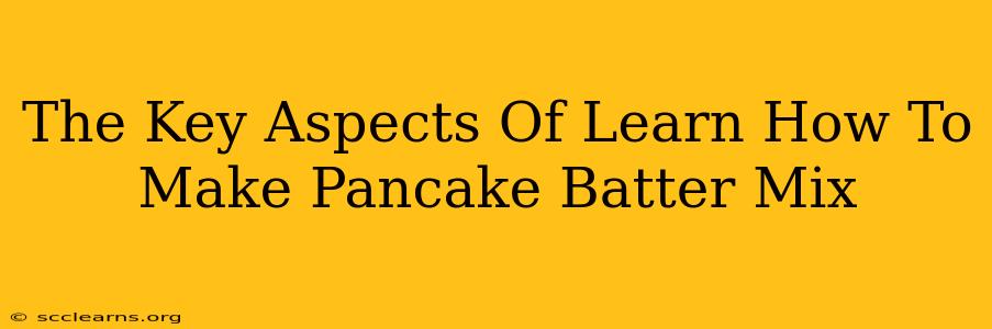 The Key Aspects Of Learn How To Make Pancake Batter Mix