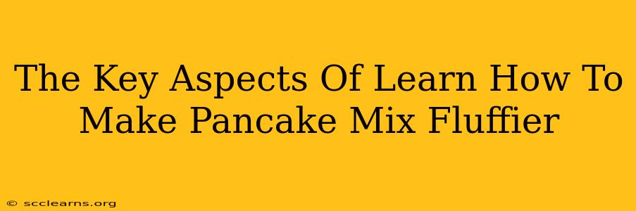 The Key Aspects Of Learn How To Make Pancake Mix Fluffier