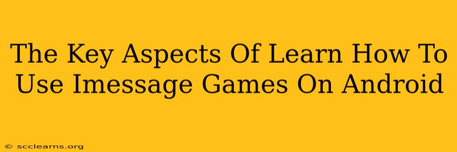 The Key Aspects Of Learn How To Use Imessage Games On Android