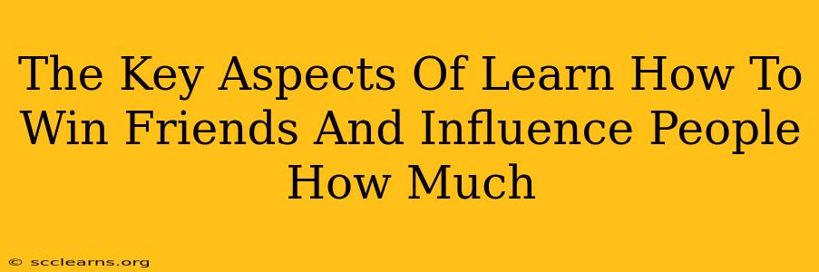 The Key Aspects Of Learn How To Win Friends And Influence People How Much