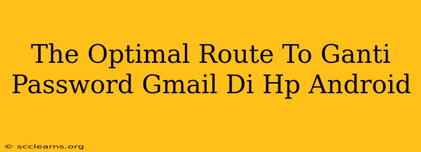 The Optimal Route To Ganti Password Gmail Di Hp Android